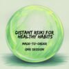Distant Reiki for Healthy Habits | Remote Energy Healing | Wellness Transformation Session